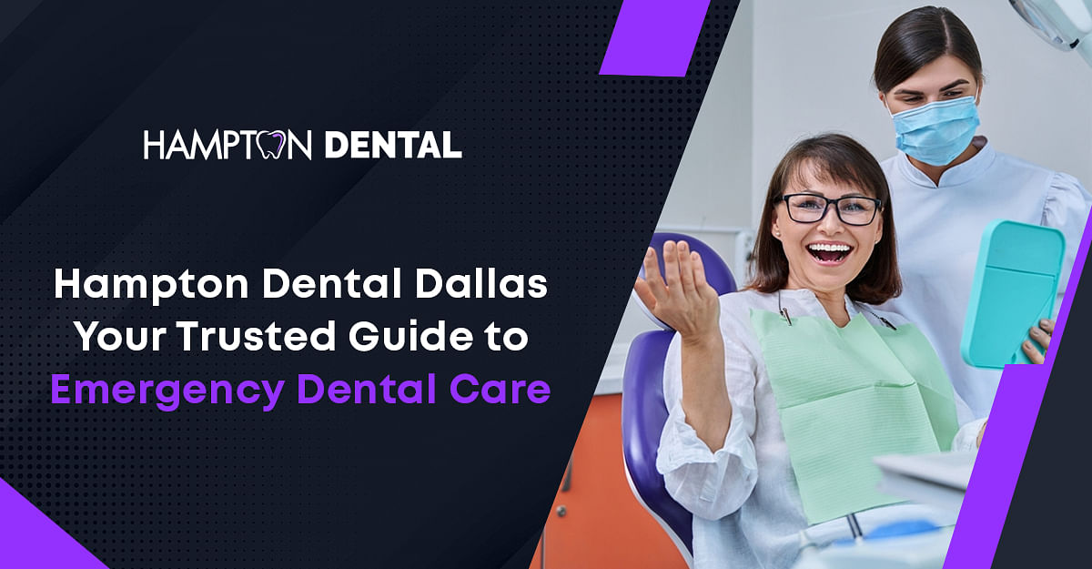 Hampton Dental Dallas: Your Trusted Guide to Emergency Dental Care