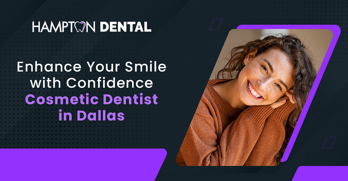 Enhance Your Smile with Confidence: Cosmetic Dentist in Dallas