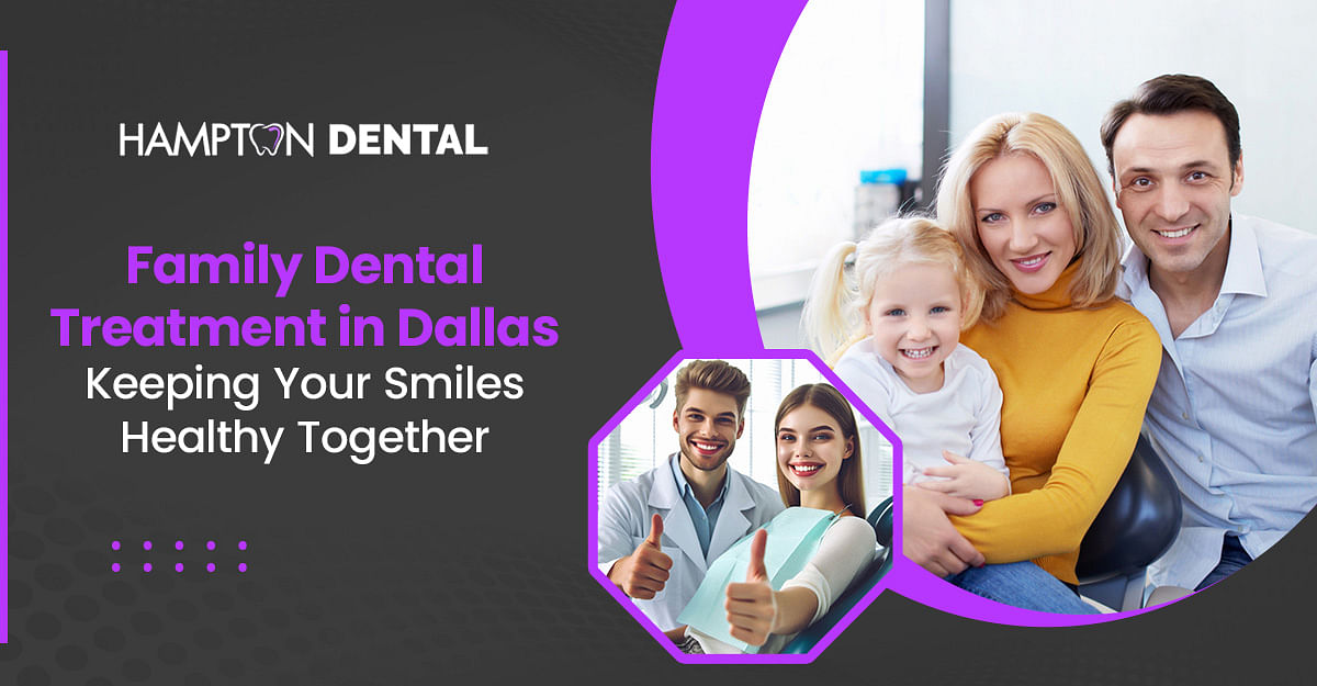 Family Dental Treatment in Dallas: Keeping Your Smiles Healthy Together